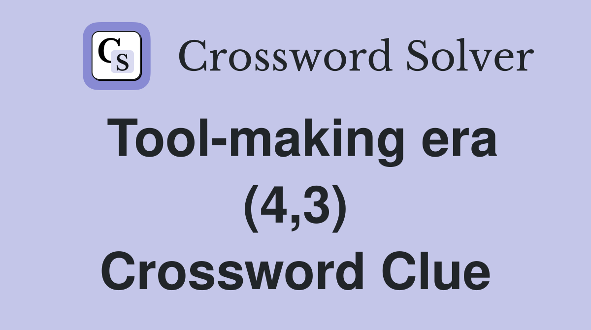 Tool-making era (4,3) Crossword Clue