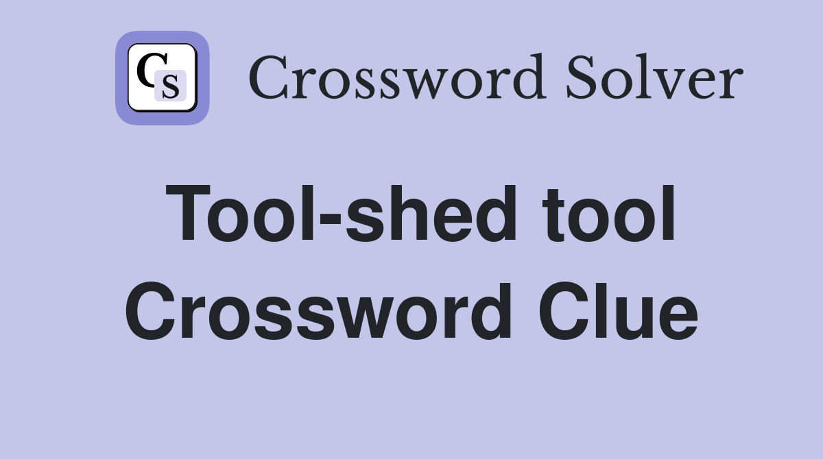 Tool-shed tool Crossword Clue