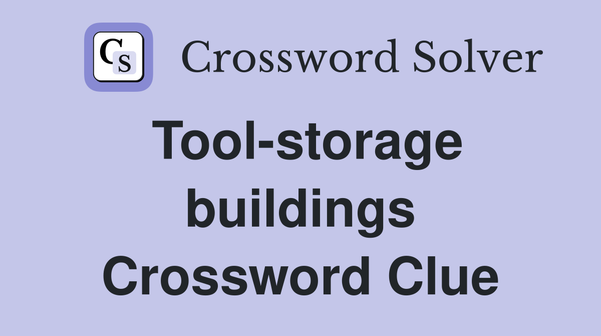 Tool-storage buildings Crossword Clue