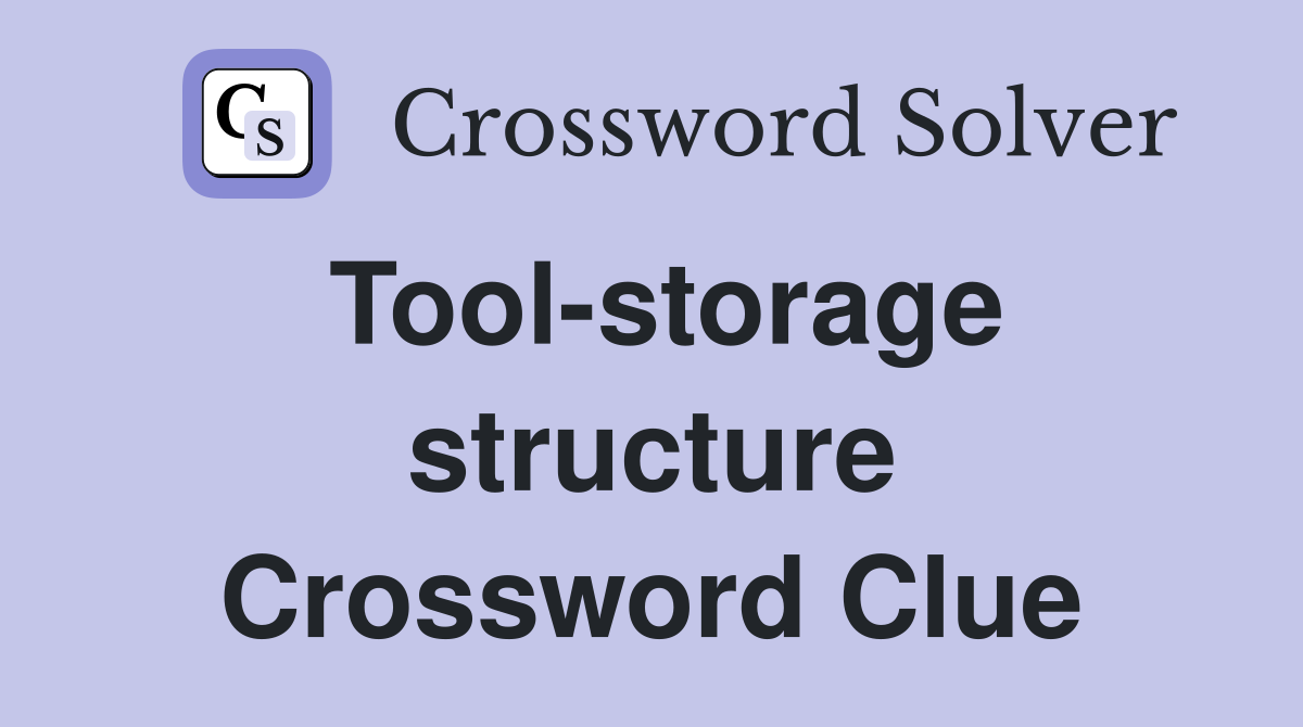 Tool-storage structure Crossword Clue