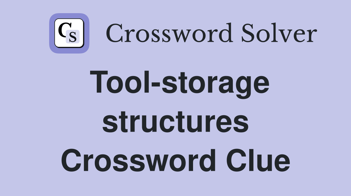 Tool-storage structures Crossword Clue