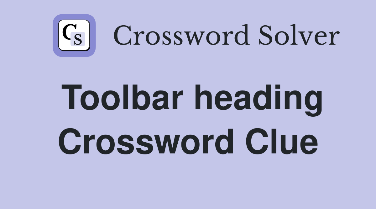 Toolbar heading Crossword Clue
