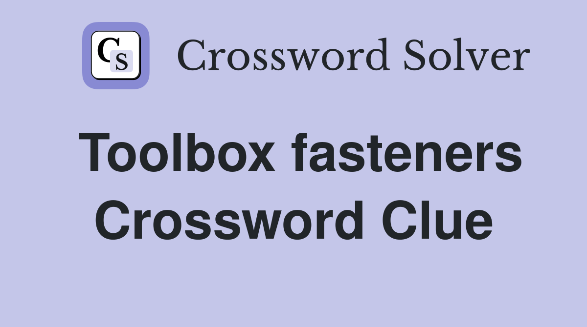 Toolbox fasteners Crossword Clue