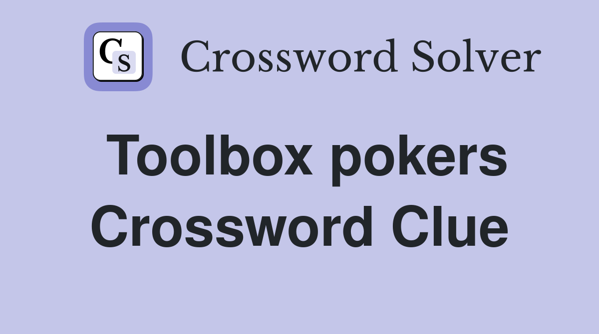 Toolbox pokers Crossword Clue