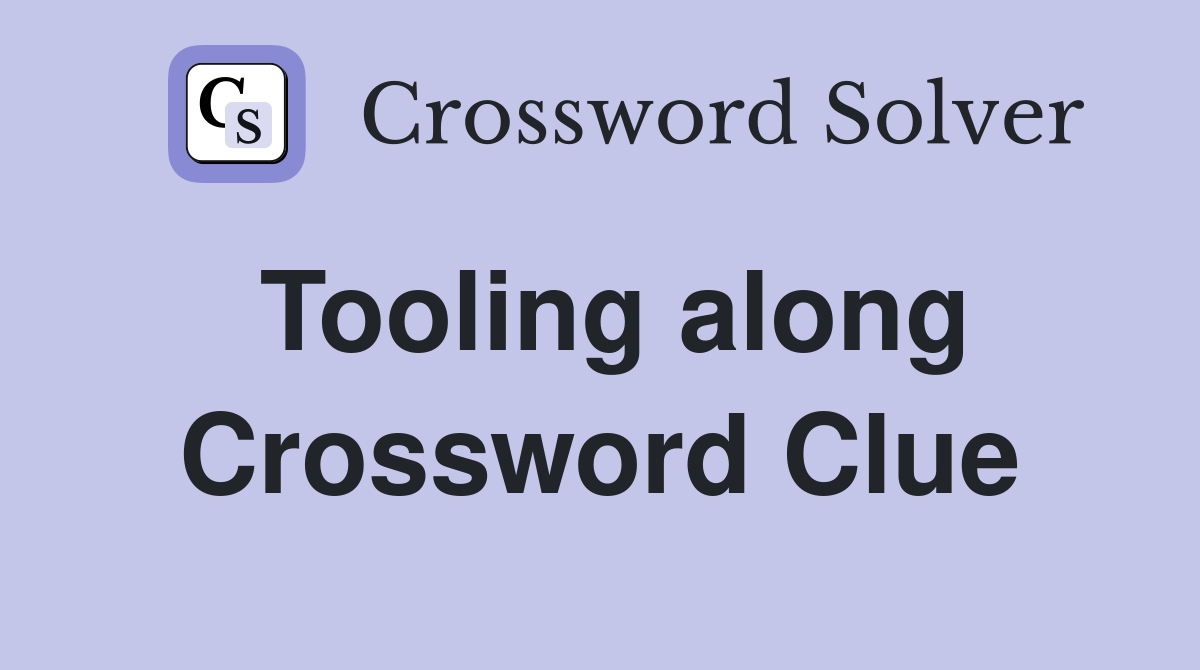 Tooling along Crossword Clue