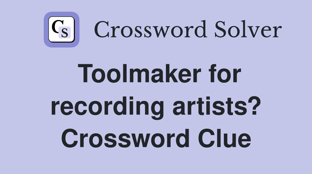 Toolmaker for recording artists? Crossword Clue
