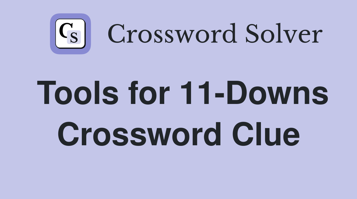 Tools for 11-Downs Crossword Clue