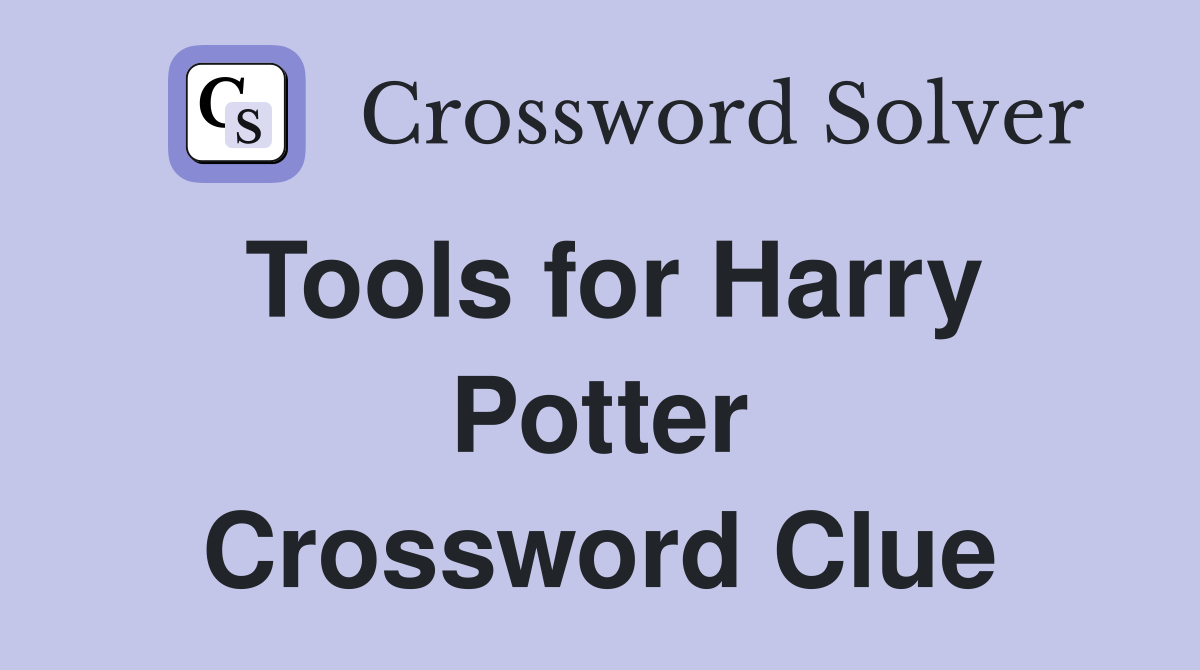 Tools for Harry Potter Crossword Clue