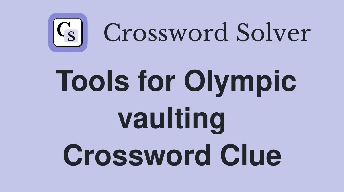 Tools for Olympic vaulting Crossword Clue