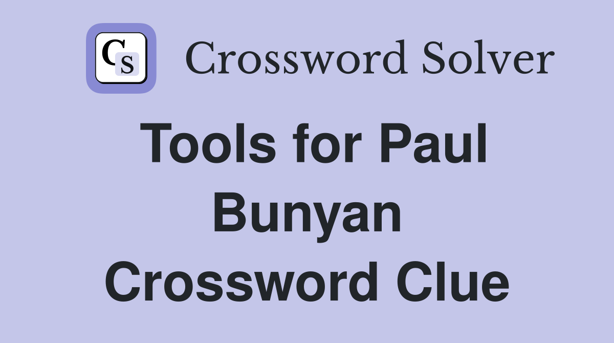 Tools for Paul Bunyan Crossword Clue