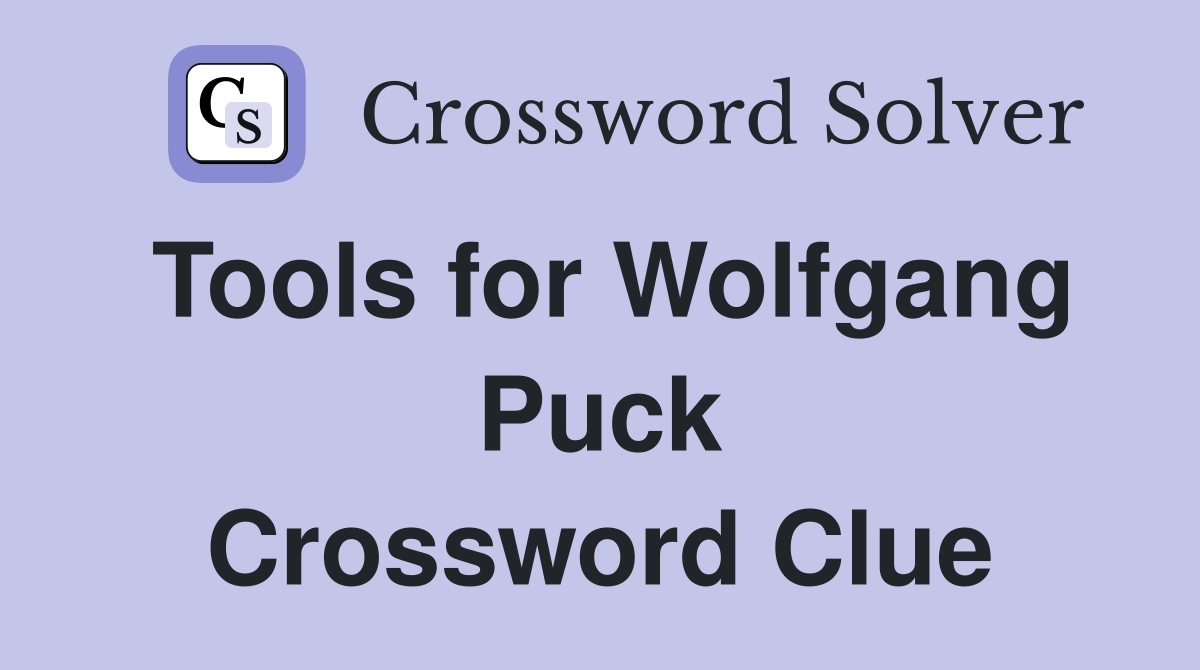 Tools for Wolfgang Puck Crossword Clue