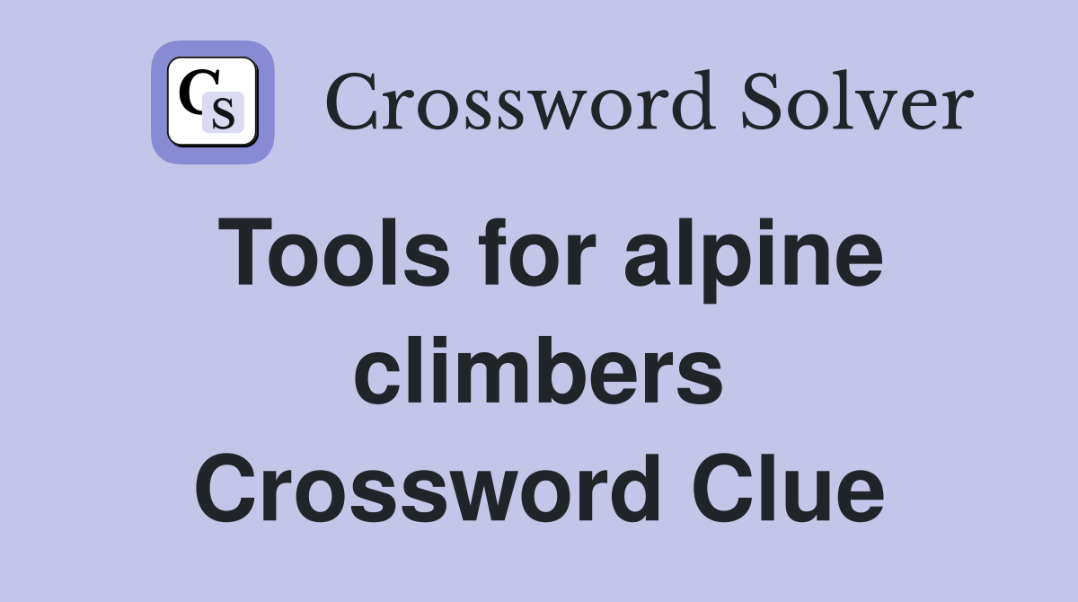Tools for alpine climbers Crossword Clue