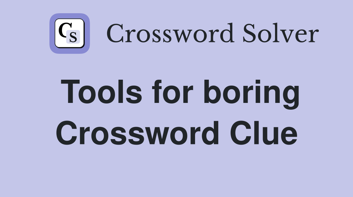 Tools for boring Crossword Clue