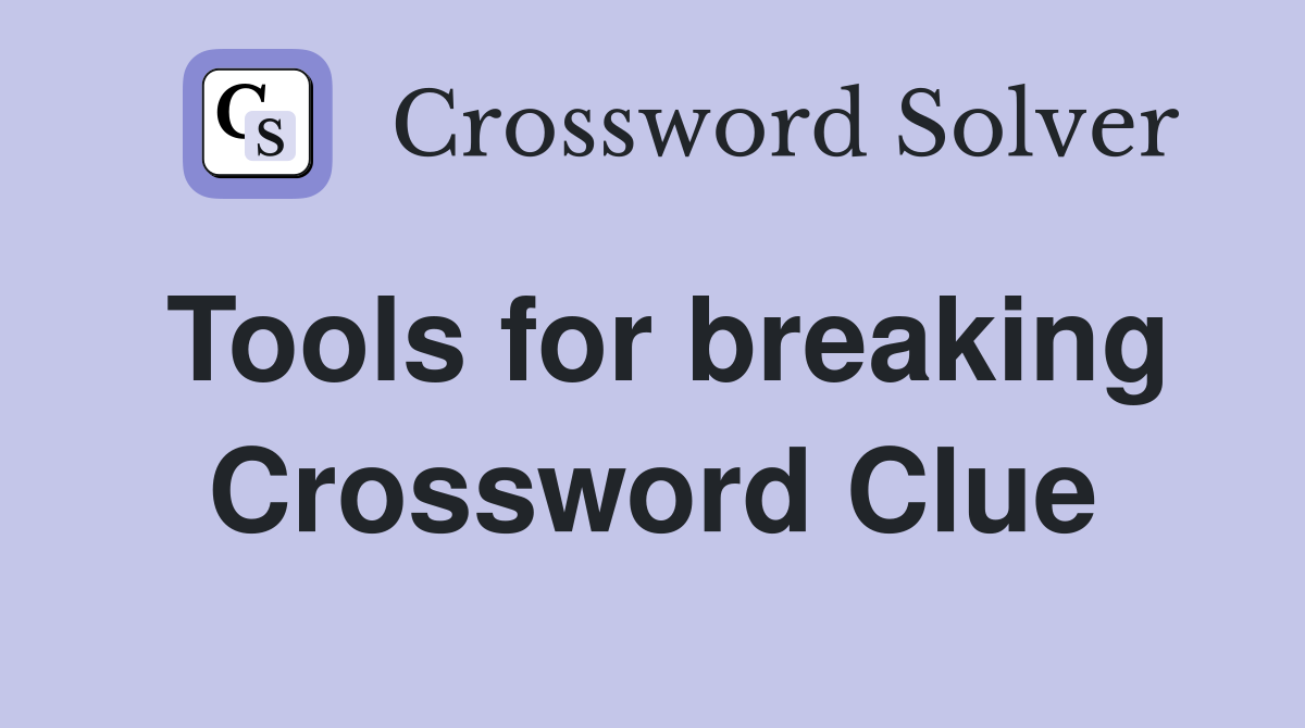 Tools for breaking Crossword Clue