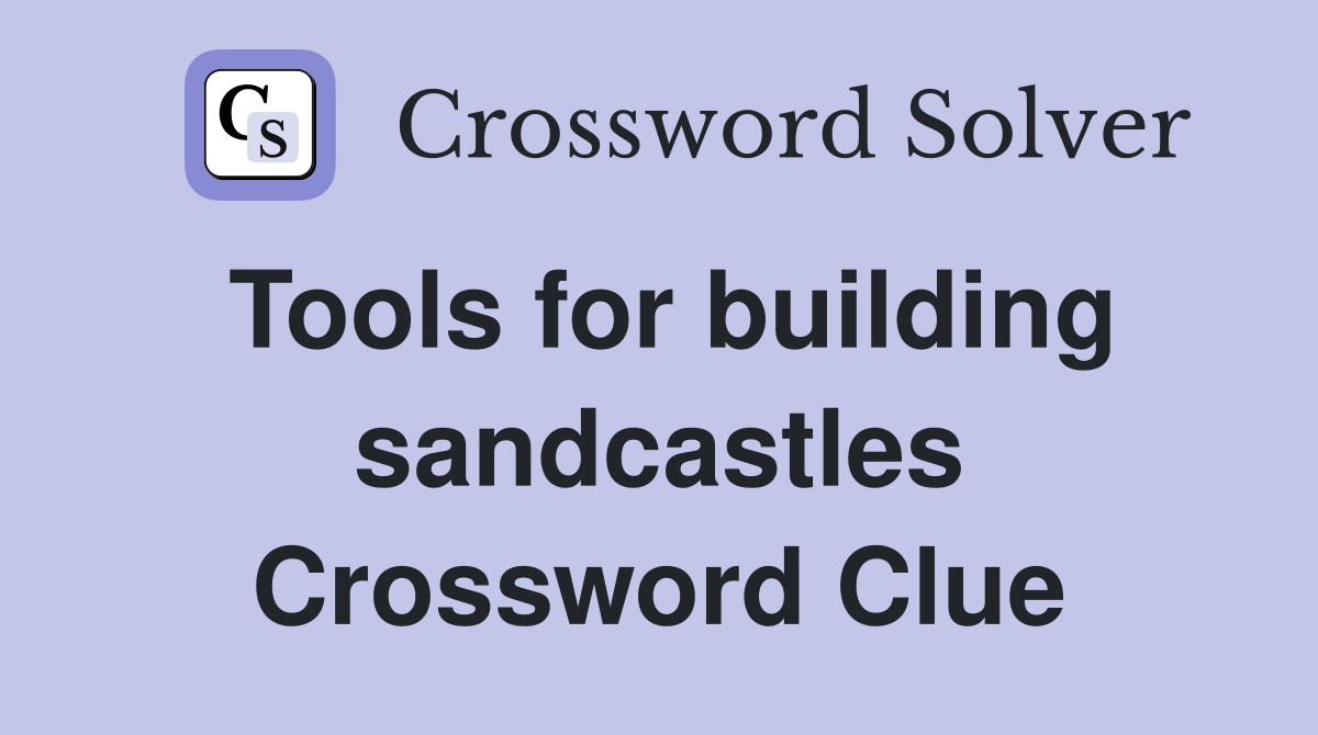 Tools for building sandcastles Crossword Clue