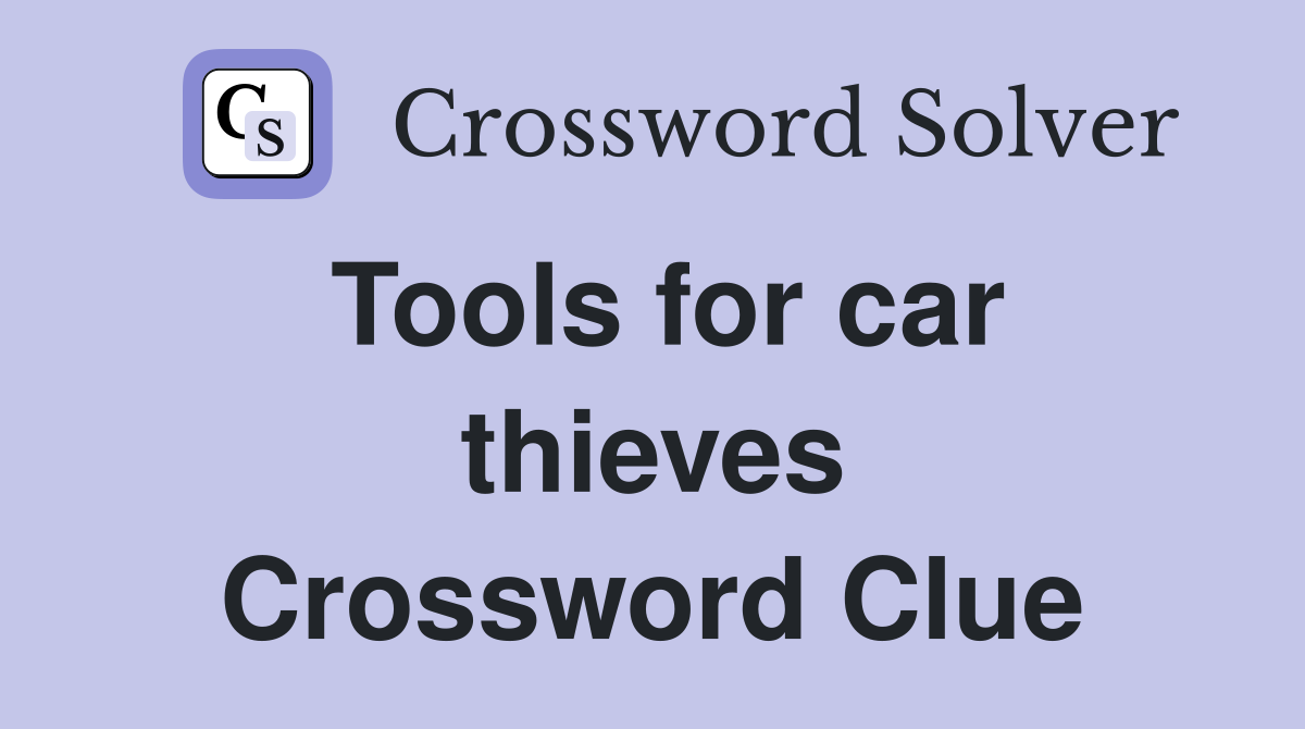 Tools for car thieves Crossword Clue