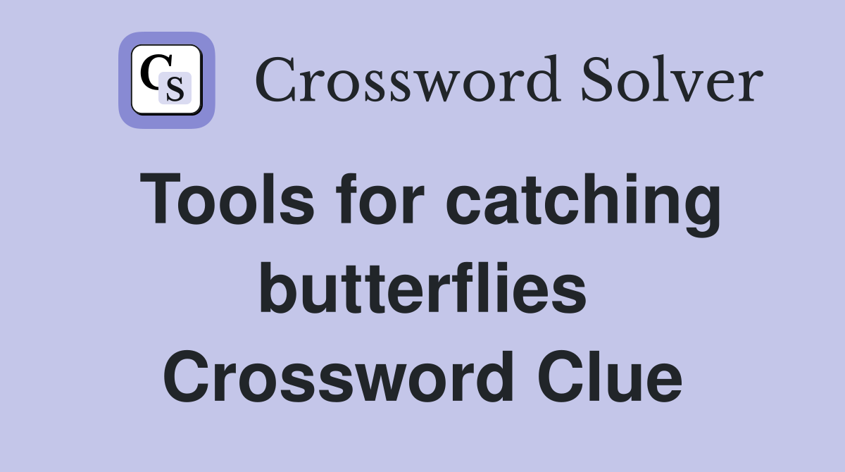 Tools for catching butterflies Crossword Clue