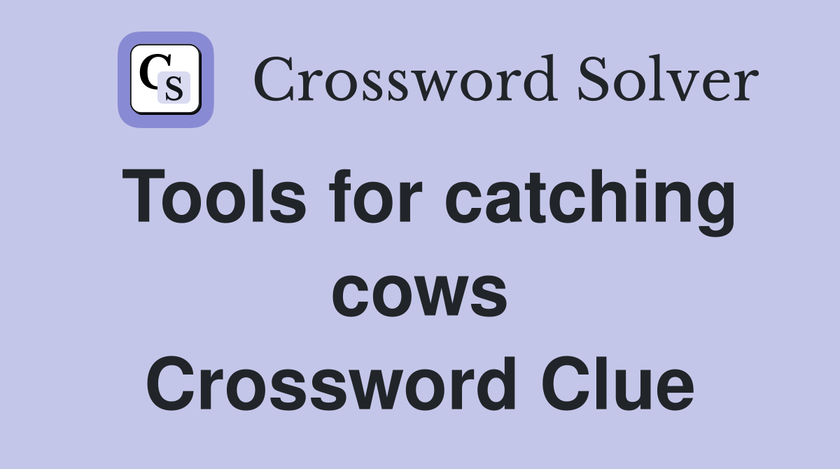 Tools for catching cows Crossword Clue