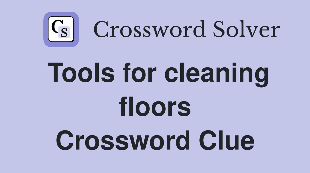 Tools for cleaning floors Crossword Clue