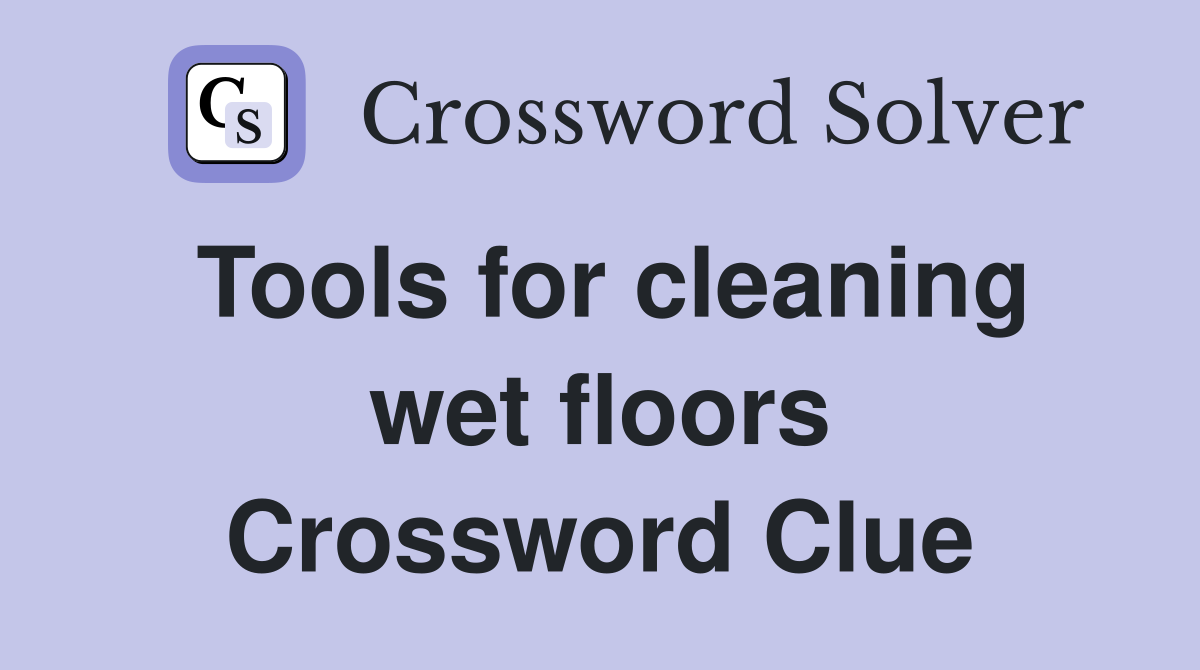 Tools for cleaning wet floors Crossword Clue