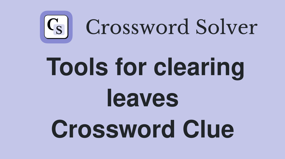 Tools for clearing leaves Crossword Clue