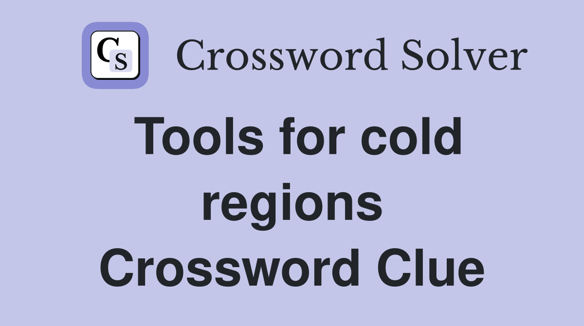 Tools for cold regions Crossword Clue