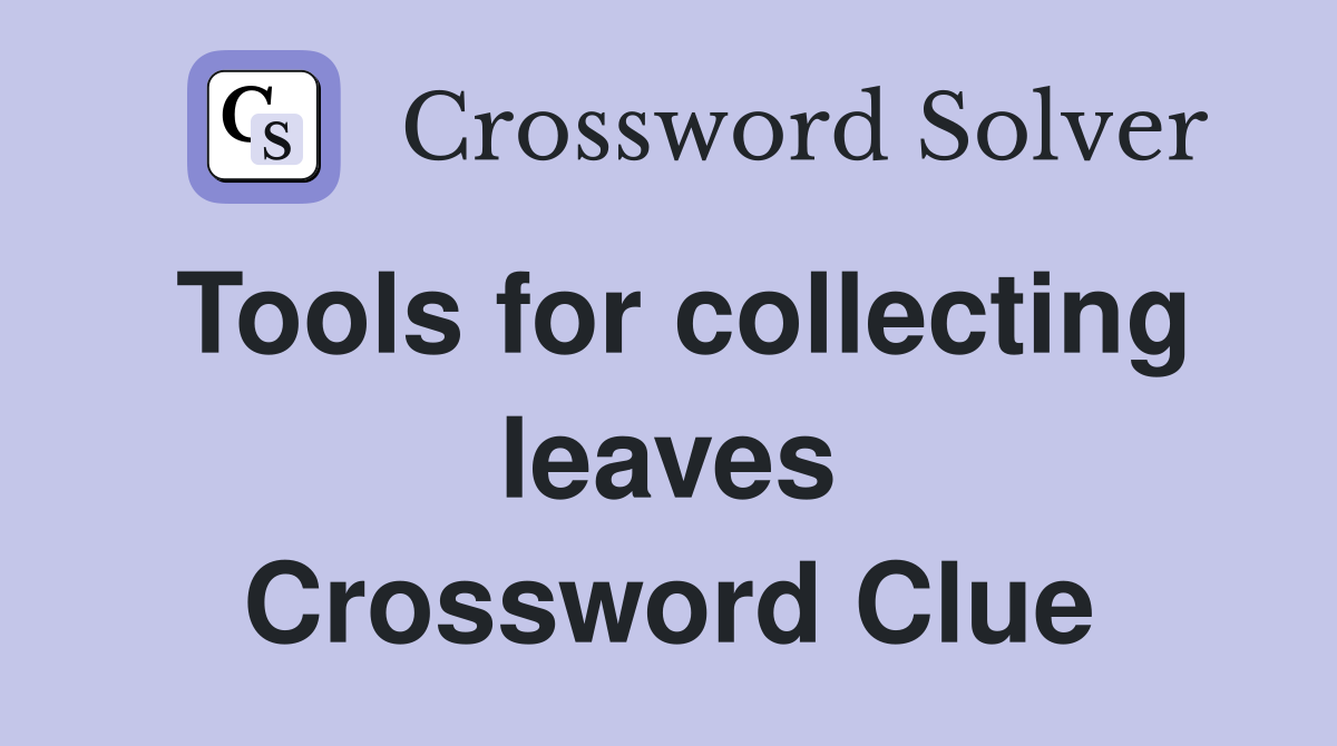 Tools for collecting leaves Crossword Clue