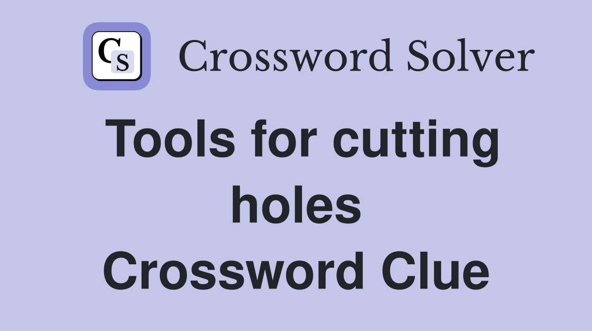 Tools for cutting holes Crossword Clue