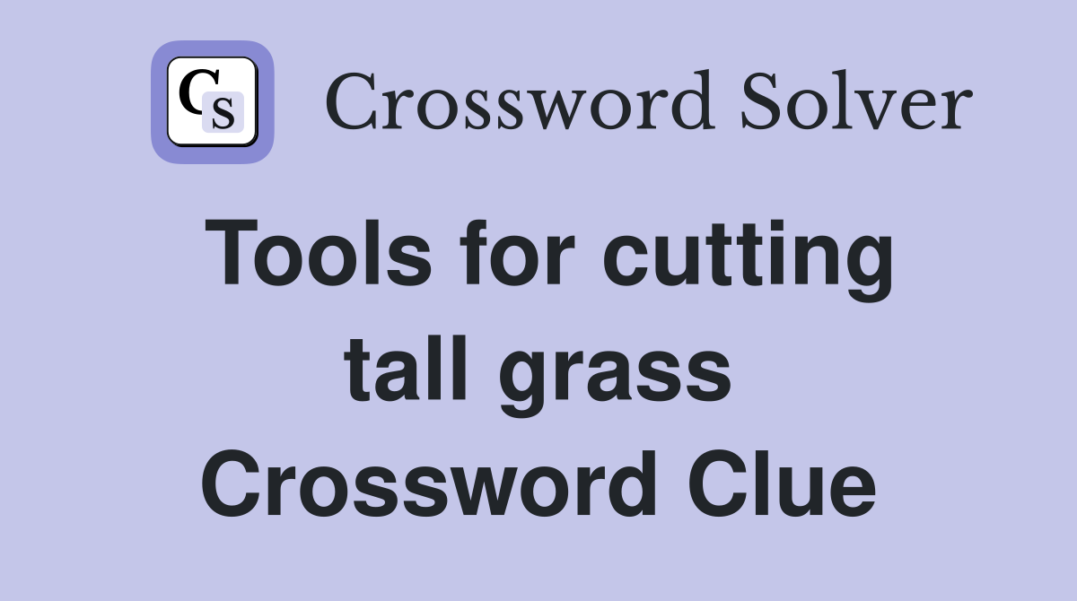 Tools for cutting tall grass Crossword Clue