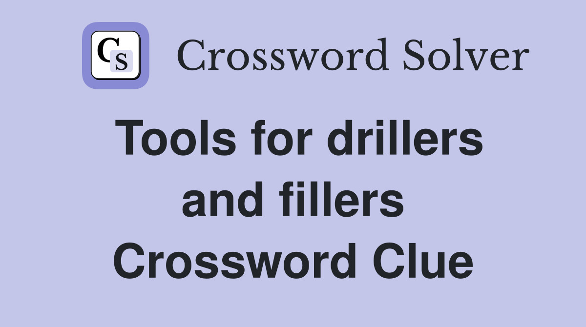 Tools for drillers and fillers Crossword Clue