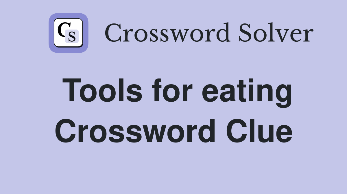 Tools for eating Crossword Clue