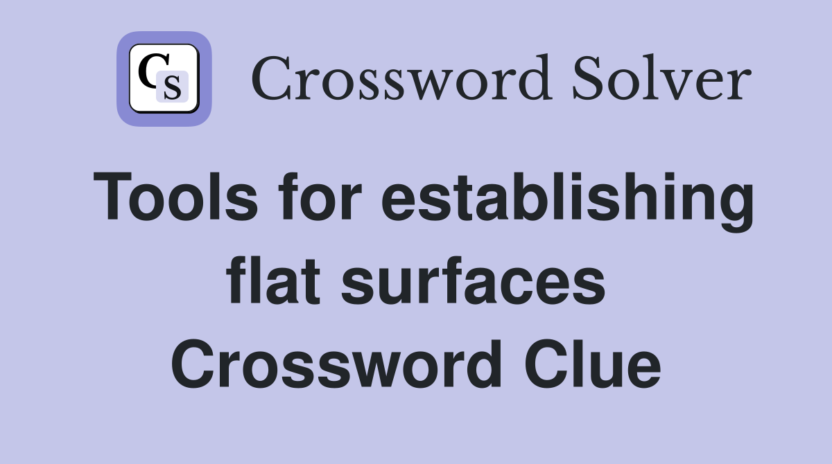 Tools for establishing flat surfaces Crossword Clue