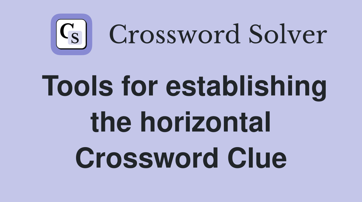 Tools for establishing the horizontal Crossword Clue