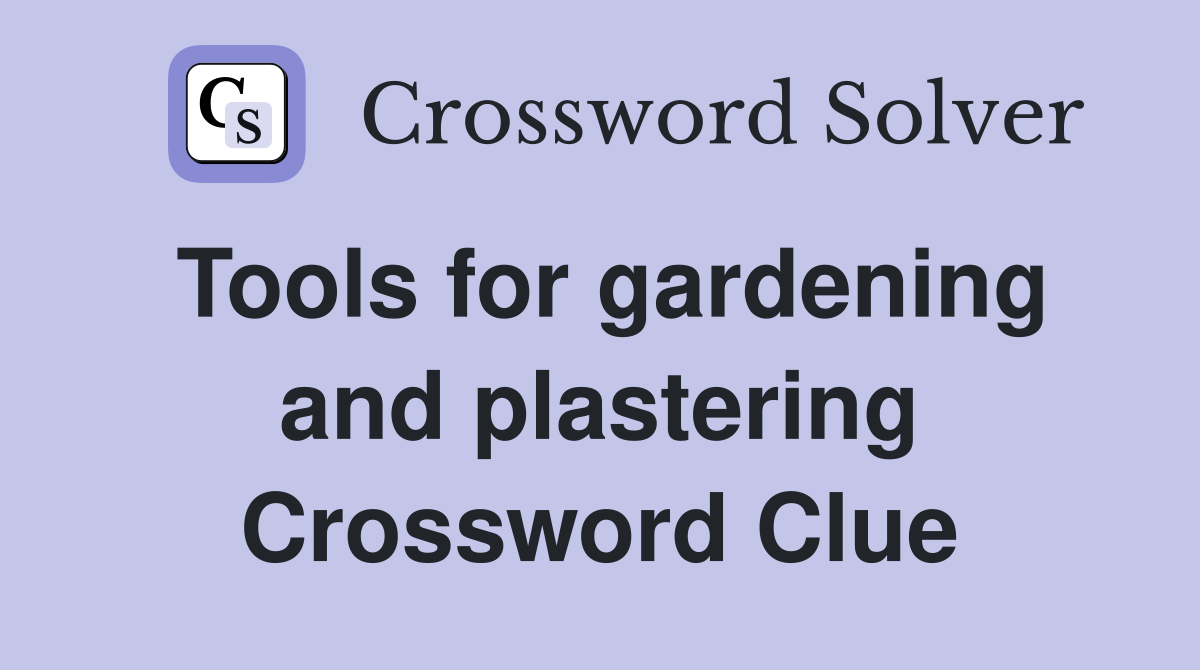 Tools for gardening and plastering Crossword Clue