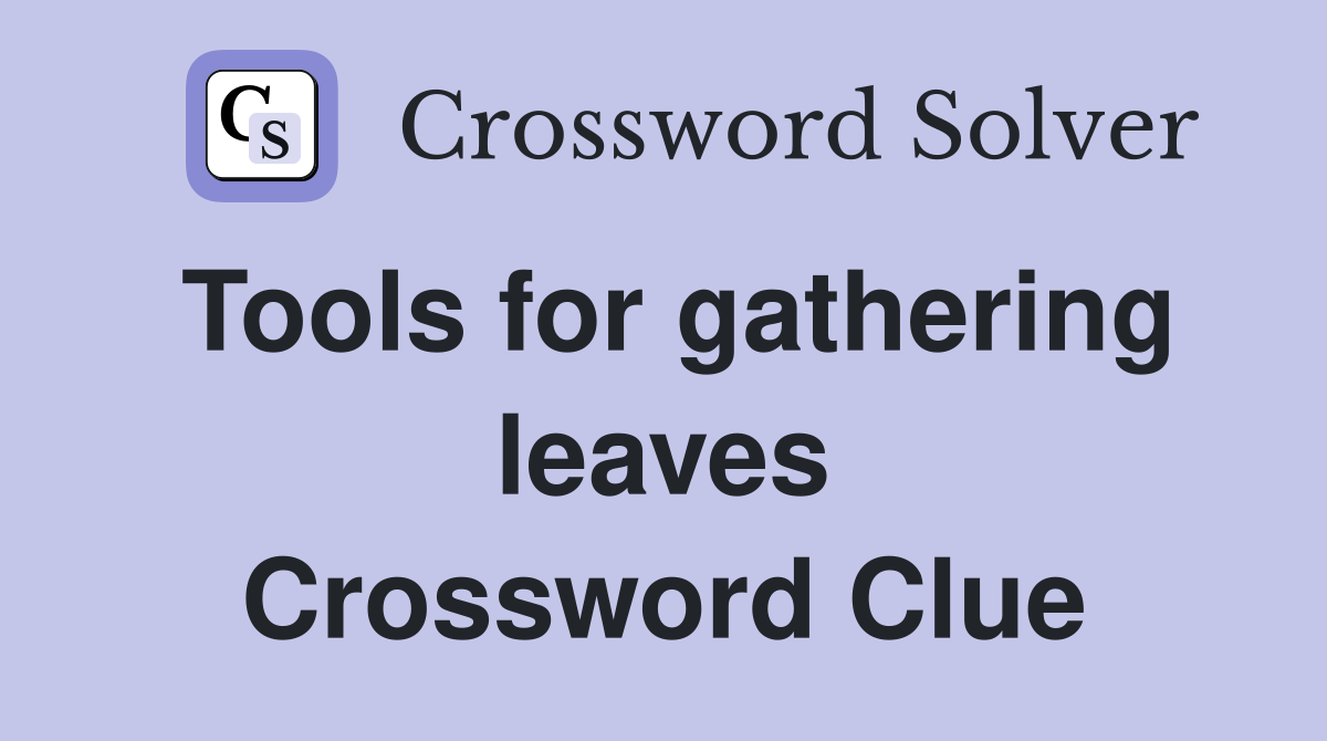 Tools for gathering leaves Crossword Clue