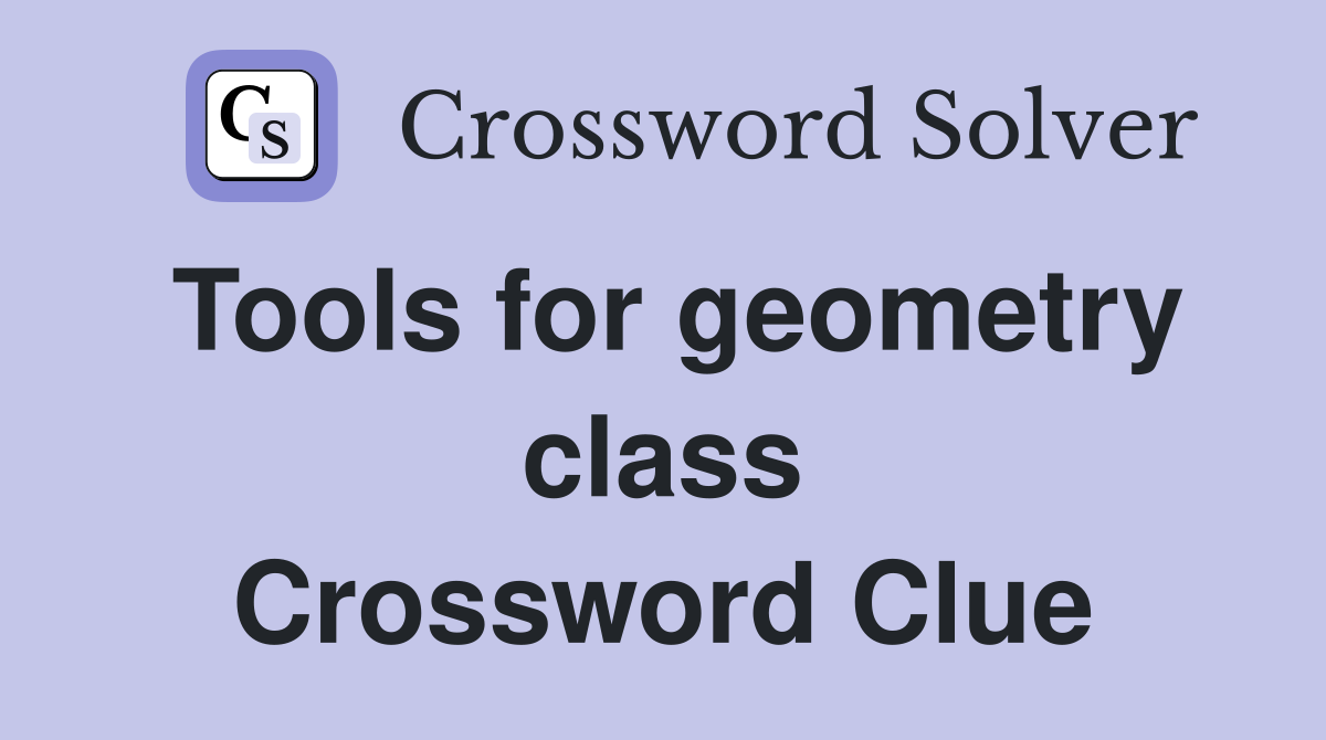 Tools for geometry class Crossword Clue