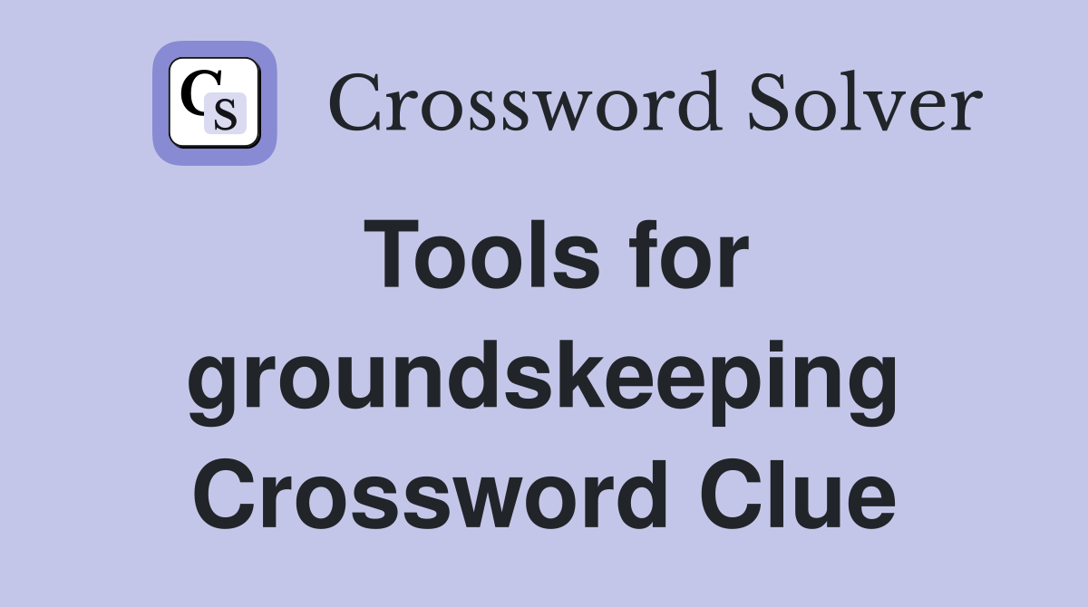 Tools for groundskeeping Crossword Clue