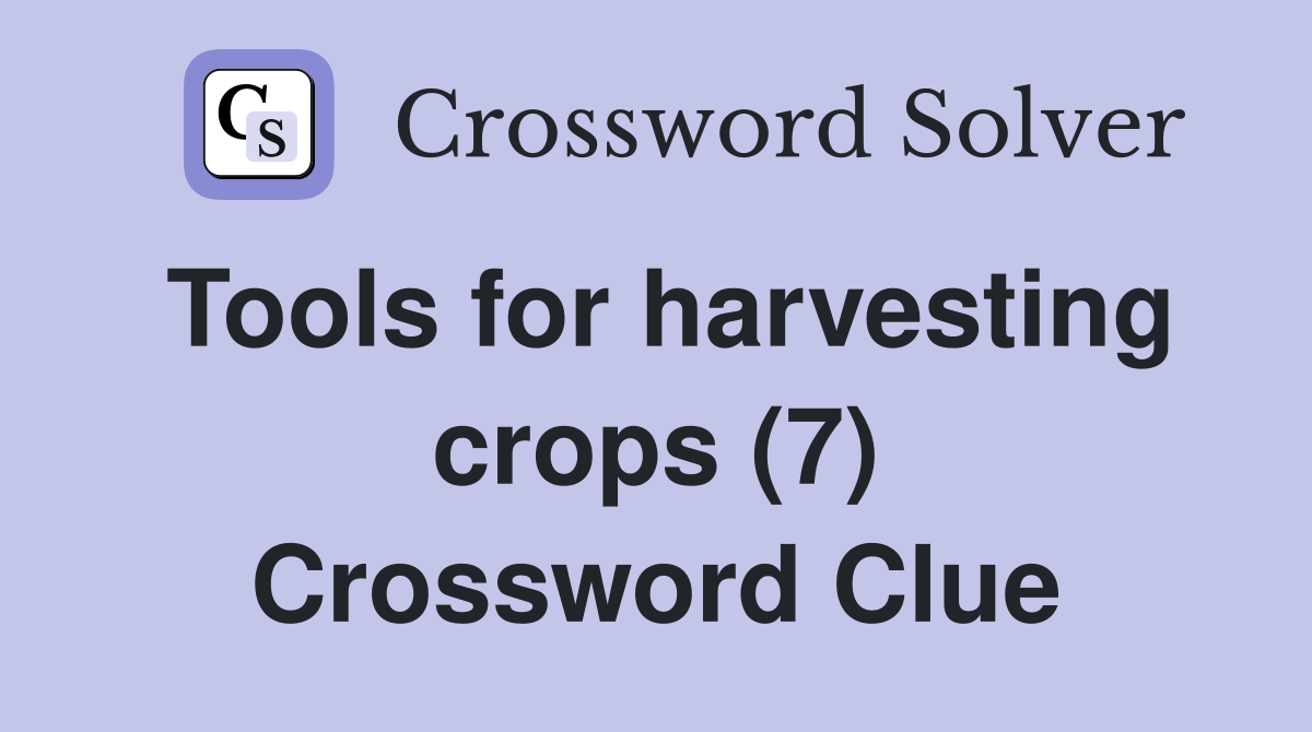 Tools for harvesting crops (7) Crossword Clue