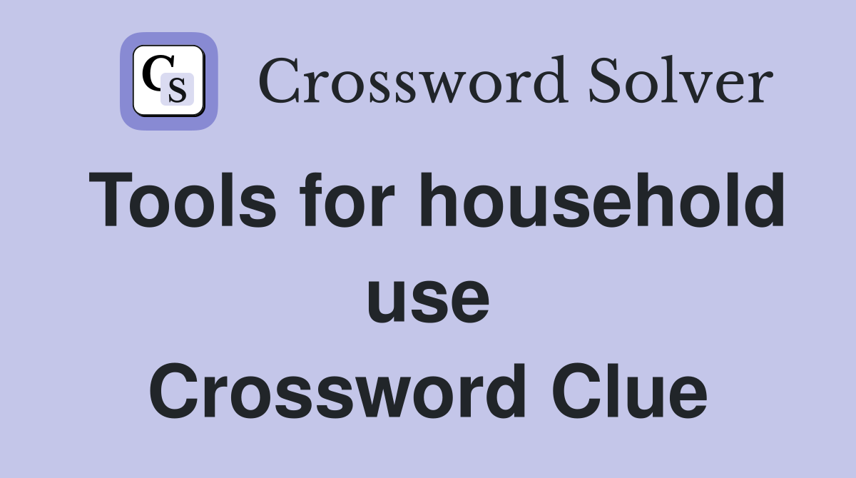 Tools for household use Crossword Clue