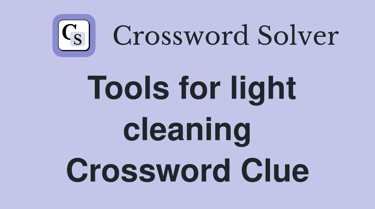 Tools for light cleaning Crossword Clue