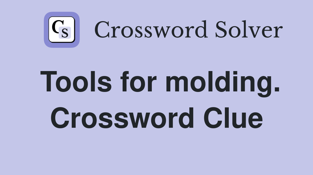 Tools for molding. Crossword Clue