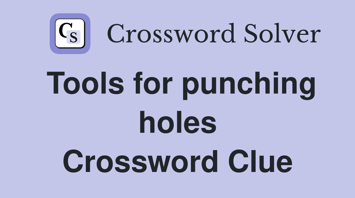 Tools for punching holes Crossword Clue