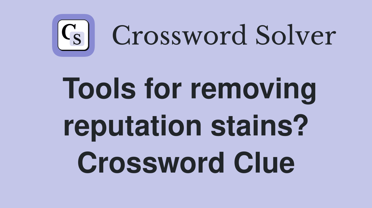 Tools for removing reputation stains? Crossword Clue