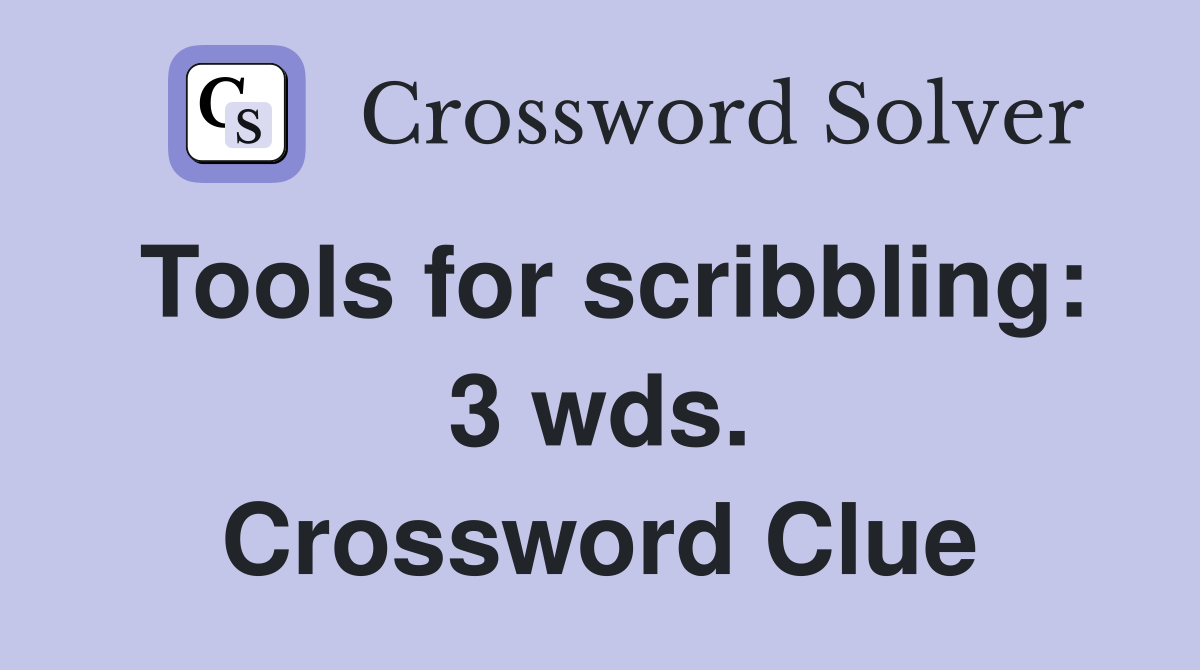 Tools for scribbling: 3 wds. Crossword Clue