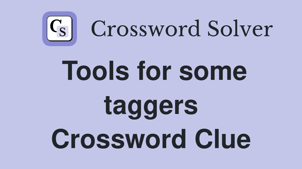 Tools for some taggers Crossword Clue