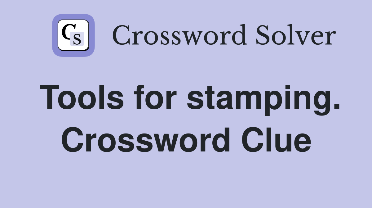 Tools for stamping. Crossword Clue