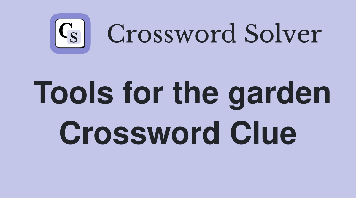 Tools for the garden Crossword Clue