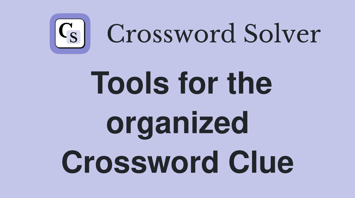 Tools for the organized Crossword Clue