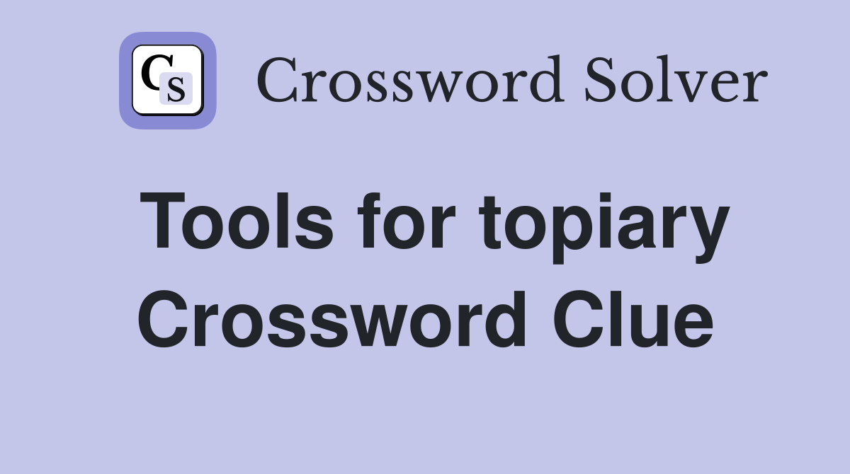 Tools for topiary Crossword Clue