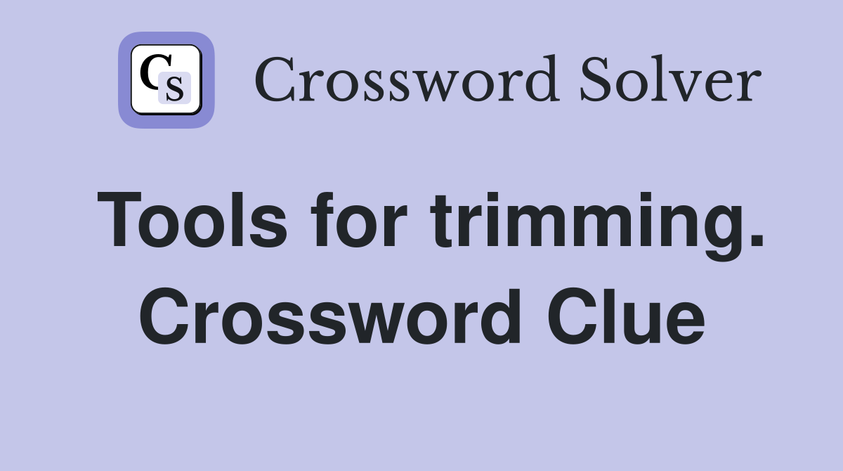 Tools for trimming. Crossword Clue